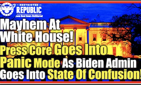 Mayhem At The White House Press Core Goes In Panic Mode Biden Admin