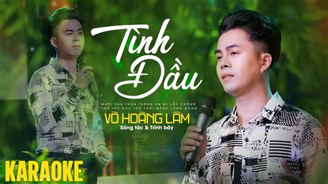 Karaoke Tình Đầu Võ Hoàng Lâm Beat Gốc Tone Nam Youtube