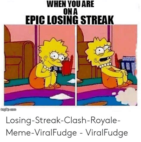 When You Are Ona Epic Losing Streak Losing Streak Clash Royale Meme