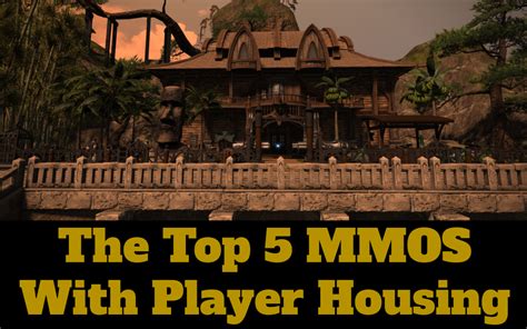 The Top 5 Massively Multiplayer Online Mmo Games With Player Housing