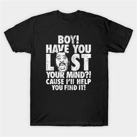 Stanley Boy Have You Lost Your Mind The Office T Shirt Teepublic