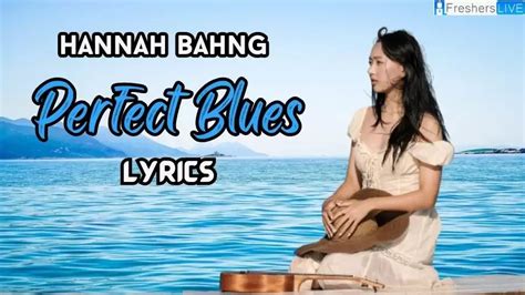 Hannah Bahng Perfect Blues Lyrics The Motivational Lyrics News