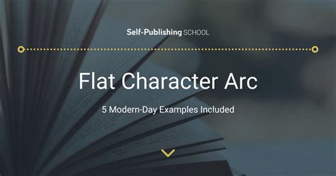 Flat Character Arc How To Write It Well 5 Modern Day Examples Included
