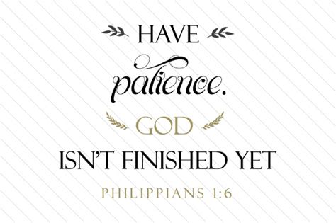 Have Patience God Isnt Finished Yet Philippians 16 Svg Cut File By