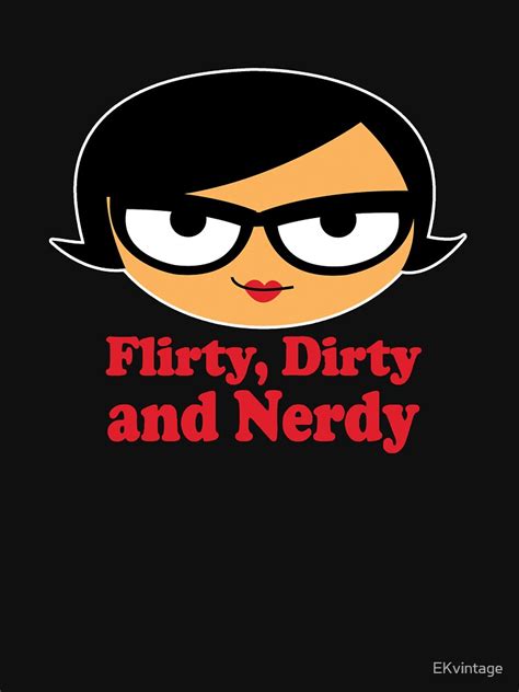 Flirty Dirty And Nerdy T Shirt By Ekvintage Redbubble