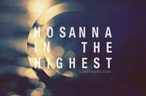 Jesus 3….is the king of kings 2 lord we lift up your name with our hearts filled with praise be exalted o lord our god hosanna in the highest. Hosanna In The Highest Pictures, Photos, and Images for ...