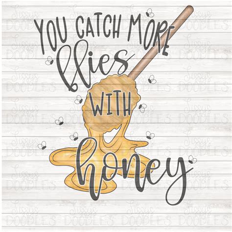 You Catch More Flies With Honey Png Download Sissys Doodles