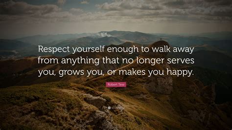 Robert Tew Quote Respect Yourself Enough To Walk Away From Anything