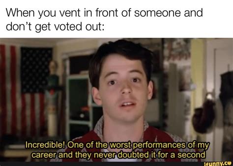 When You Vent In Front Of Someone And Dont Get Voted Out Incredible