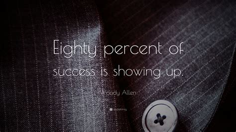 Woody Allen Quote Eighty Percent Of Success Is Showing Up