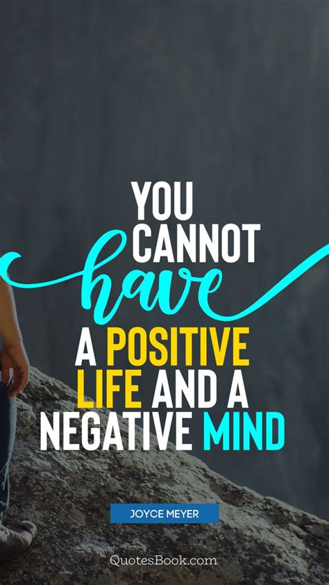 You Cannot Have A Positive Life And A Negative Mind Quote By Joyce