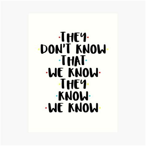 They Dont Know That We Know They Know Art Print For Sale By Bossbabe Redbubble