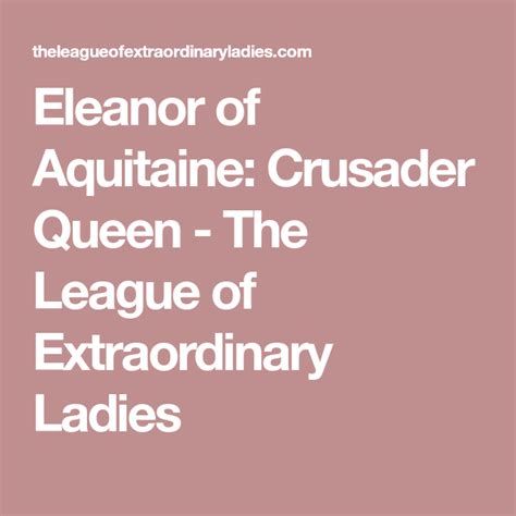Eleanor Of Aquitaine Crusader Queen The League Of Extraordinary