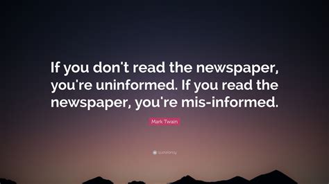Mark Twain Quote “if You Dont Read The Newspaper Youre Uninformed