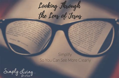 Looking Through The Lens Of Jesus Simplify So You Can See More Clearly