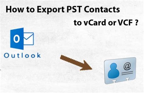 How To Convert Outlook Pst Files To The Vcf Format