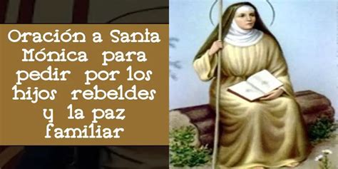Oración A Santa Mónica Para Pedir Por Los Hijos Rebeldes Y La Paz Familiar