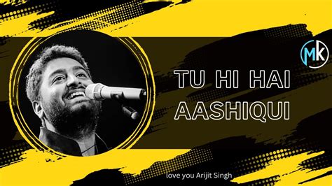 Tu Hi Hai Aashiqui Lyrics Arijit Singh Palak Muchhal Arijit Singh Youtube