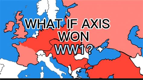 What If Axis Won World War 1 Youtube