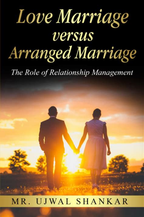 Love Marriage Versus Arranged Marriage The Role Of Relationship Management By Ujwal Shankar