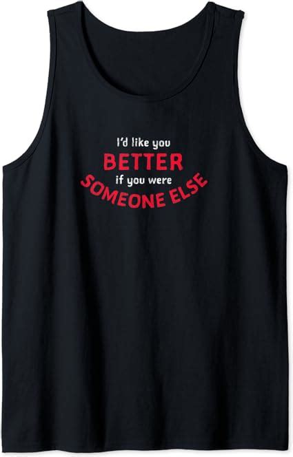 Id Like You Better If You Were Someone Else Tank Top Uk