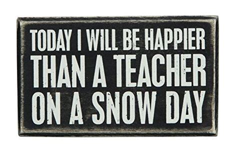 Today I Will Be Happier Than A Teacher On A Snow Day Box Sign 5 In