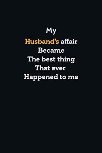 My Husbands Affair Became The Best Thing That Ever Happened To Me Awesome Birthday T