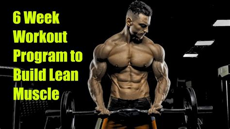 6 Week Workout Program To Build Lean Muscle Youtube