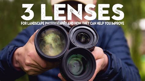 3 Essential Lenses For Landscape Photography And How To Use Them