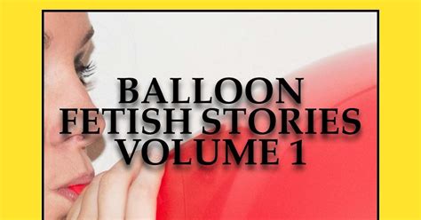 Globophilia Balloon Fetish Stories 1