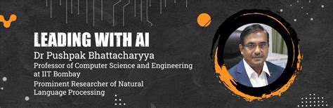 Leading With Ai Dr Pushpak Bhattacharyya Of Iit B On His Love For