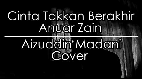 Cinta takkan berakhir anuar zain live in singapore 2018. Cinta Takkan Berakhir - Anuar Zain | Aizuddin Madani Cover ...