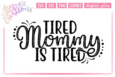 Tired Mommy Is Tired Svg Cut Files