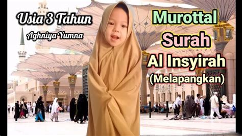 Surat al insyirah pun tentu saja memiliki keutamaan yang sangat dibutuhkan oleh manusia untuk menjalani kehidupan yang lebih baik dan tak banyak yang mengetahui tentang fadilah al insyiroh. Surah Al Insyirah - Juz Amma | Anak Usia 3 Tahun Aghniya ...
