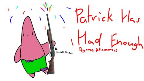 Patrick Has Had Enough Youtube