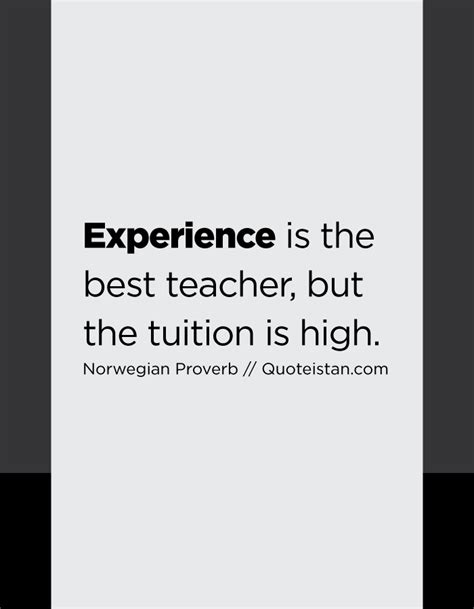 Experience Is The Best Teacher But The Tuition Is High Experience