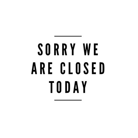 Sorry We Are Closed Today