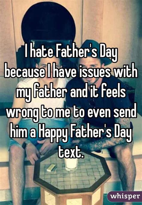 I Hate Fathers Day Because I Have Issues With My Father And It Feels