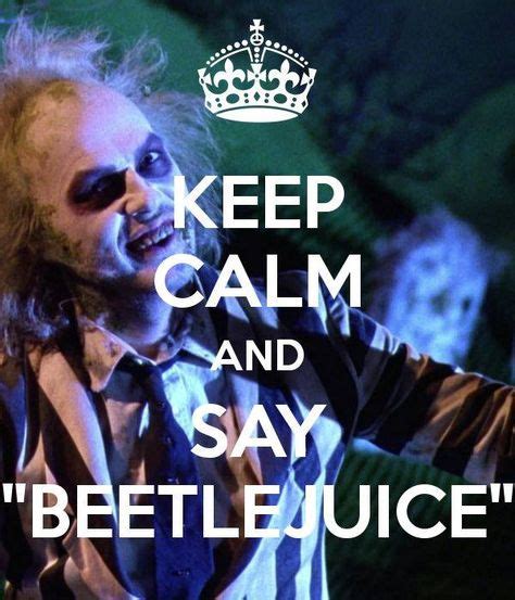 Keep Calm And Say Beetlejuice Three Times In 2020 Beetlejuice