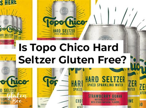 Is Topo Chico Hard Seltzer Gluten Free Glutenbee