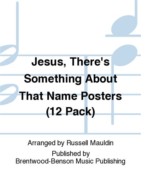 Jesus Theres Something About That Name Posters 12 Pack