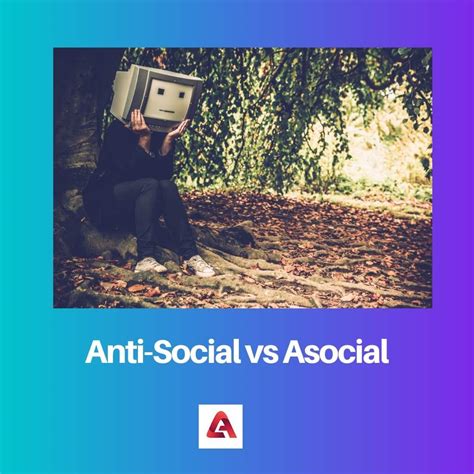 Anti Social Vs Asocial Difference And Comparison