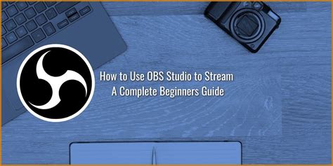 How To Use OBS Studio To Stream Complete Beginners Guide