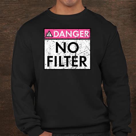 Danger No Filter Warning Sign Funny Shirt Fantasywears
