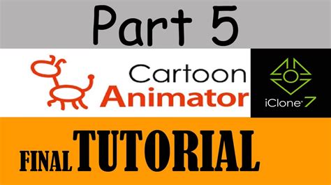 Final Part Free Cartoon Animator 4 And Iclone Tutorial Part 5 Youtube