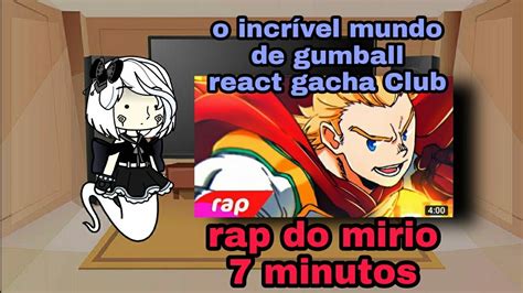 O Incrível Mundo De Gumball React Rap Do Mirio Gacha Club Youtube
