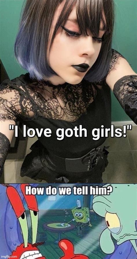 image tagged in goth girl imgflip