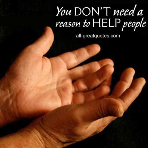 Picture Quotes You Dont Need A Reason To Help People