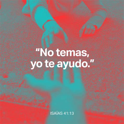 Isaías 4113 Porque Yo Jehová Soy Tu Dios Quien Te Sostiene De Tu Mano Derecha Y Te Dice No