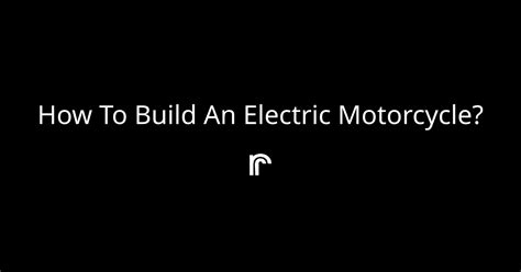 How To Build An Electric Motorcycle Ride Review